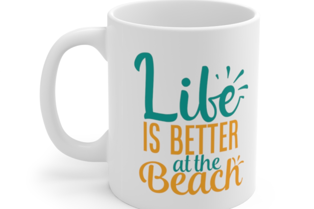 Life is Better at the Beach – White 11oz Ceramic Coffee Mug
