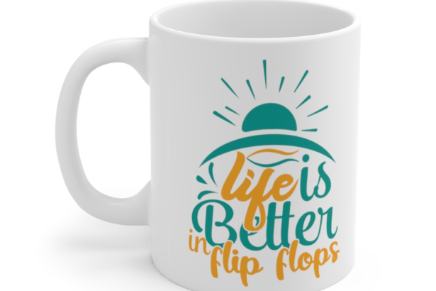 Life is Better in Flip Flops – White 11oz Ceramic Coffee Mug (2)