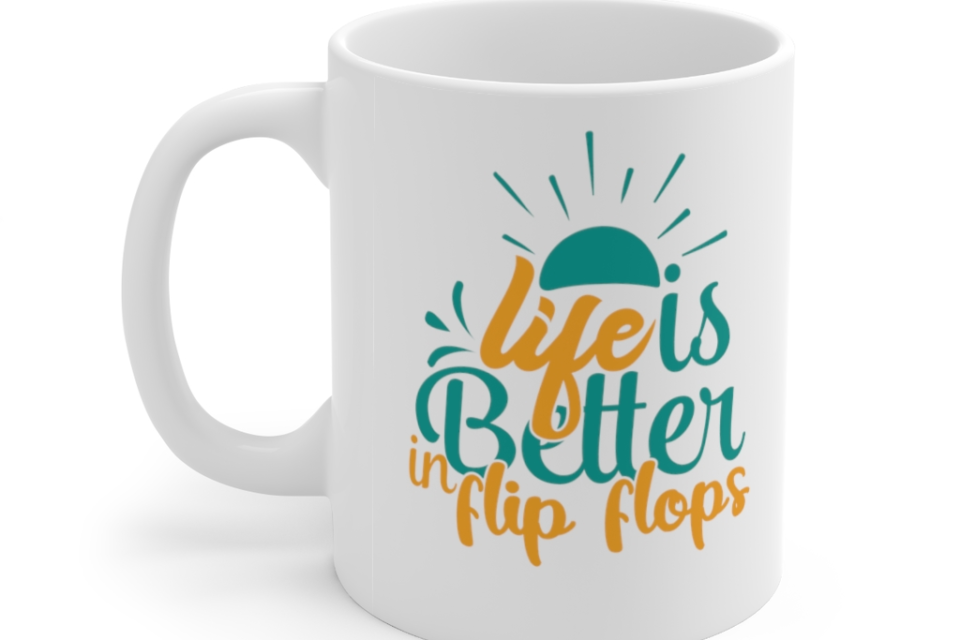 Life is Better in Flip Flops – White 11oz Ceramic Coffee Mug