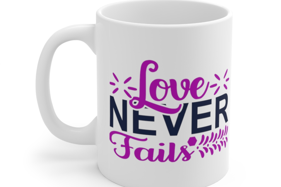 Love Never Fails – White 11oz Ceramic Coffee Mug