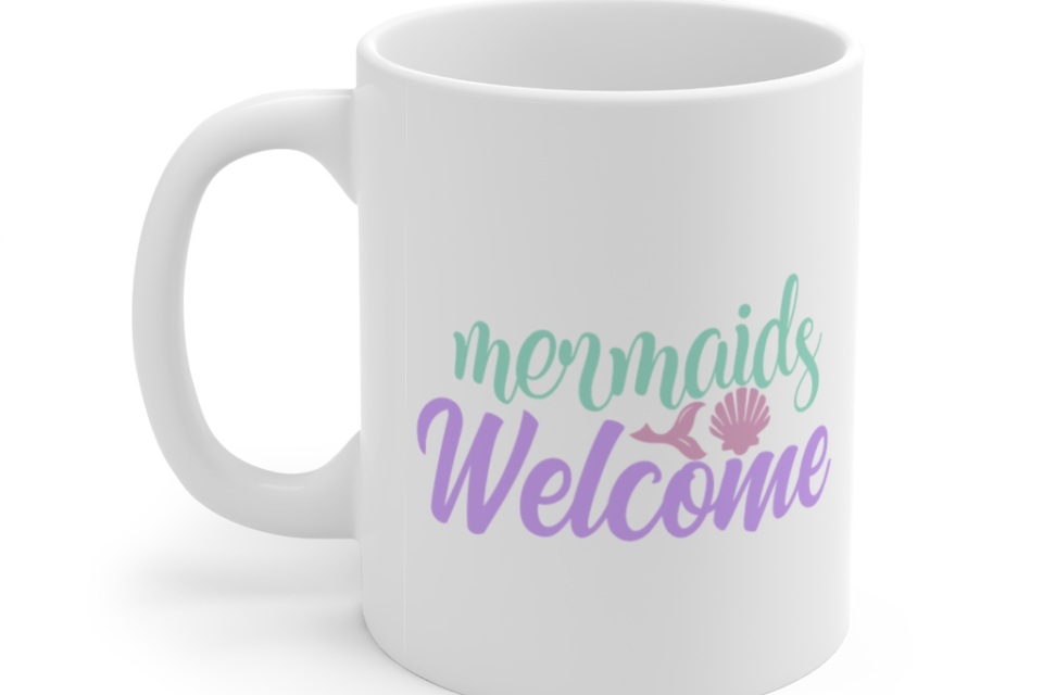 Mermaids Welcome – White 11oz Ceramic Coffee Mug