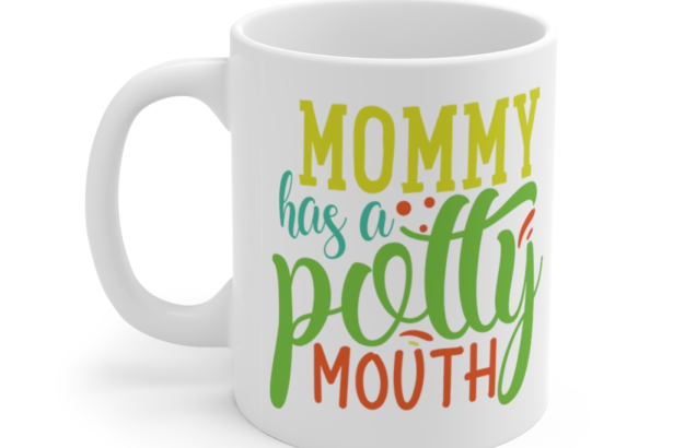 Mommy has a Potty Mouth – White 11oz Ceramic Coffee Mug (2)