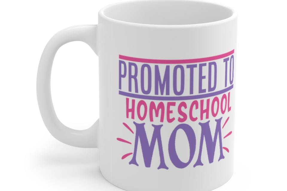 Promoted to Homeschool Mom – White 11oz Ceramic Coffee Mug
