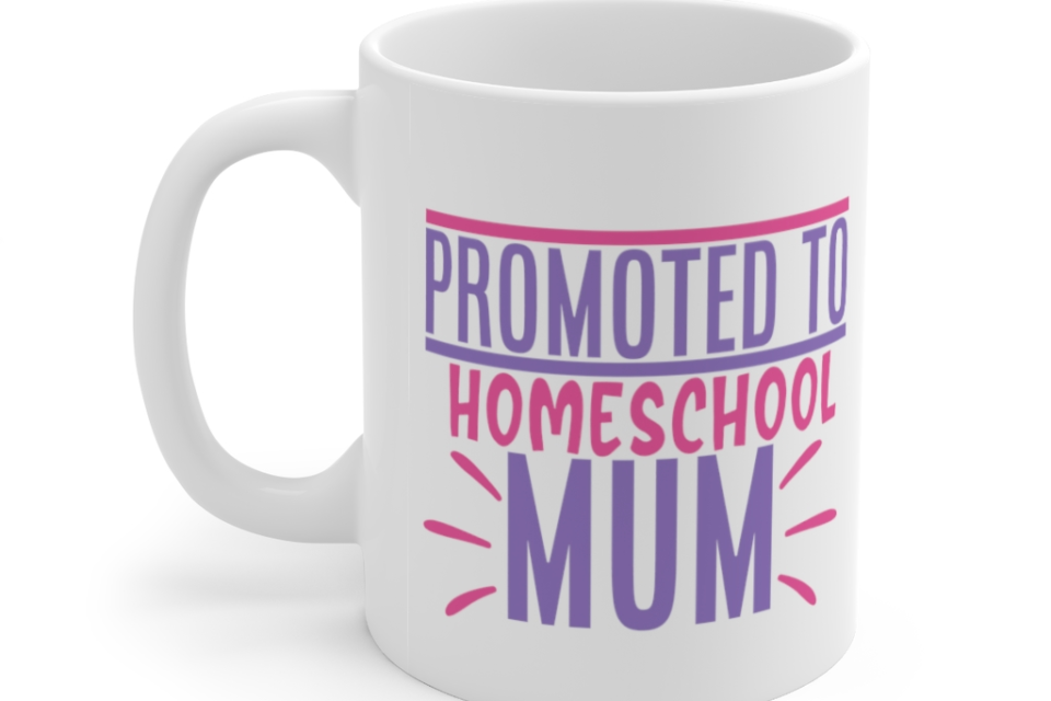 Promoted to Homeschool Mum – White 11oz Ceramic Coffee Mug