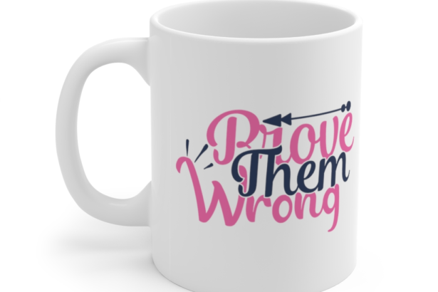 Prove Them Wrong – White 11oz Ceramic Coffee Mug