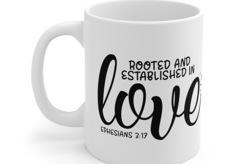 Rooted and Established in Love – White 11oz Ceramic Coffee Mug