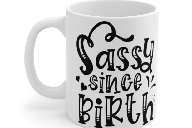 Sassy Since Birth – White 11oz Ceramic Coffee Mug (4)