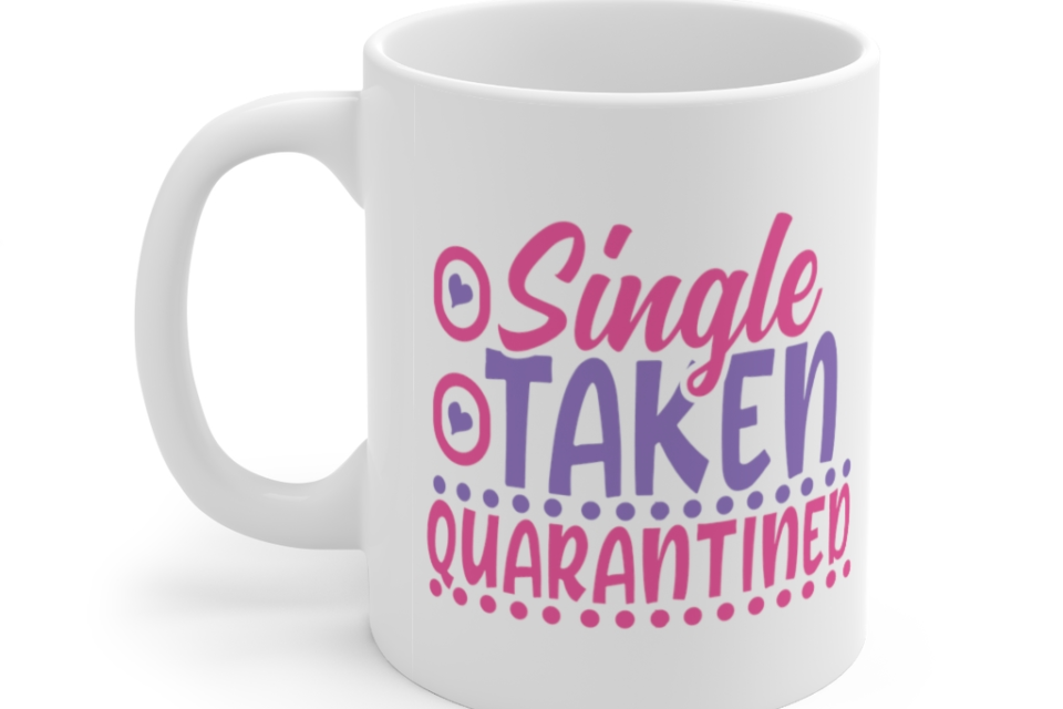 Single Taken Quarantined – White 11oz Ceramic Coffee Mug