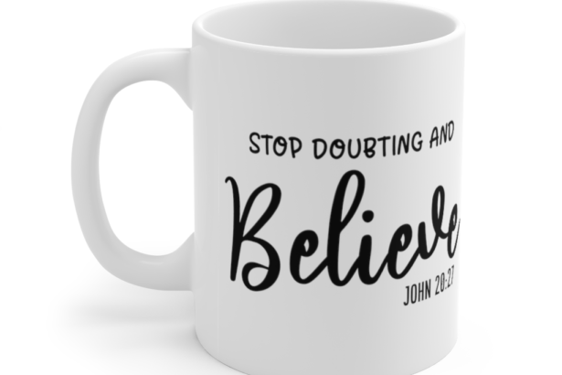 Stop Doubting and Believe – White 11oz Ceramic Coffee Mug