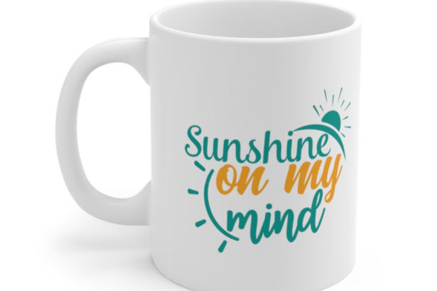 Sunshine on My Mind – White 11oz Ceramic Coffee Mug (2)