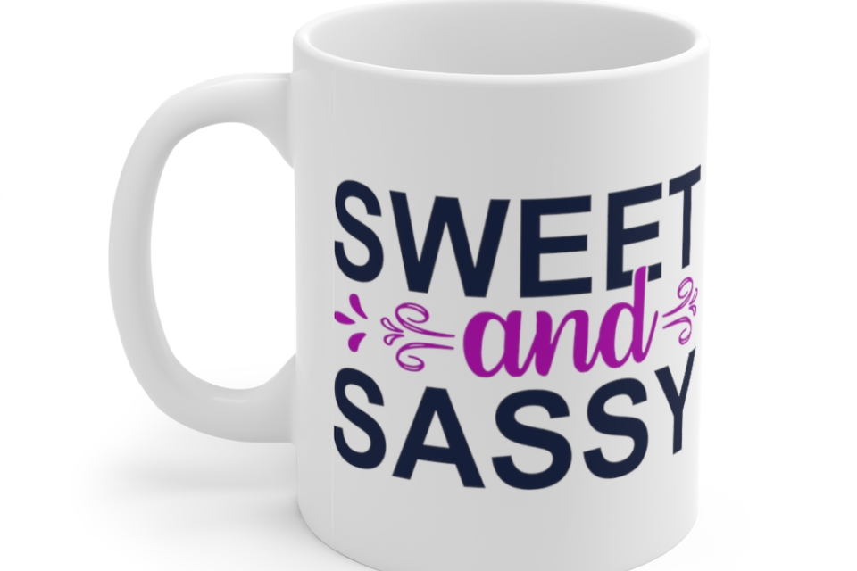 Sweet and Sassy – White 11oz Ceramic Coffee Mug