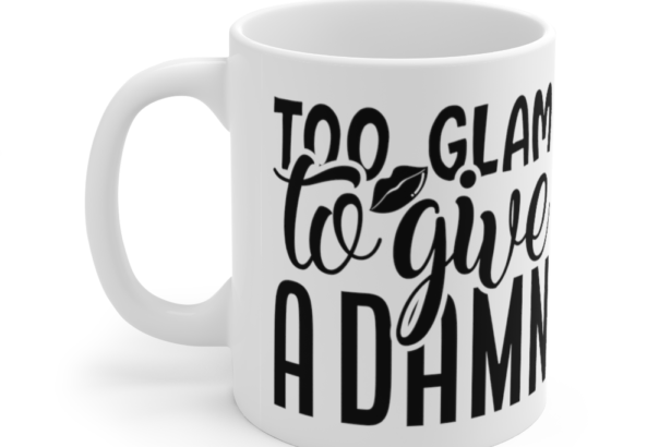 Too Glam to Give a Damn – White 11oz Ceramic Coffee Mug (6)