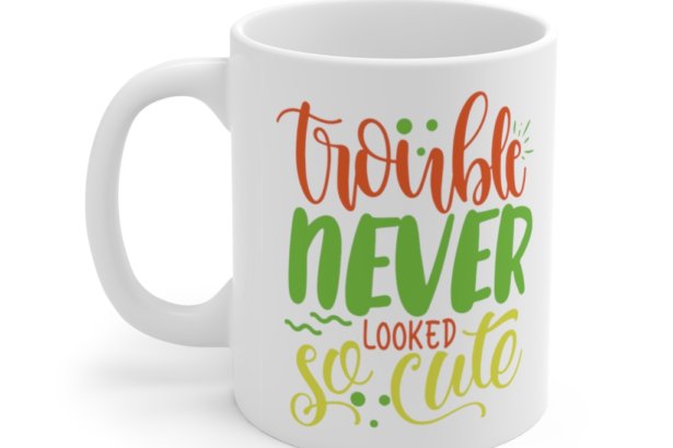 Trouble Never Looked So Cute – White 11oz Ceramic Coffee Mug