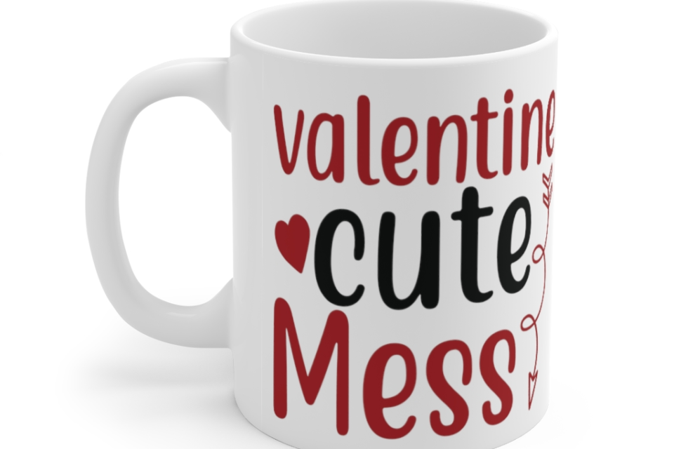 Valentine Cute Mess – White 11oz Ceramic Coffee Mug