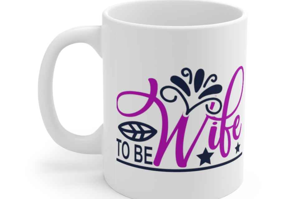 Wife to Be – White 11oz Ceramic Coffee Mug (2)