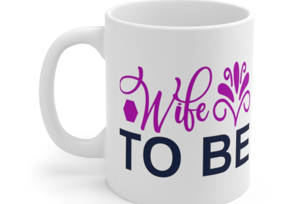 Wife to Be – White 11oz Ceramic Coffee Mug