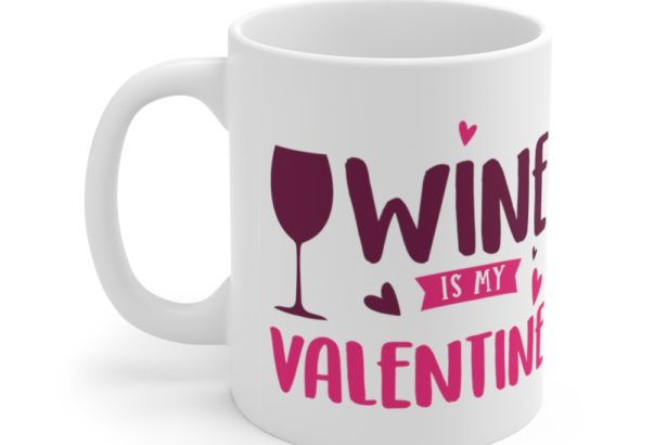 Wine is My Valentine – White 11oz Ceramic Coffee Mug