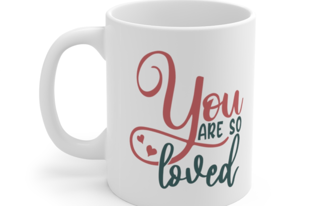 You are So Loved – White 11oz Ceramic Coffee Mug