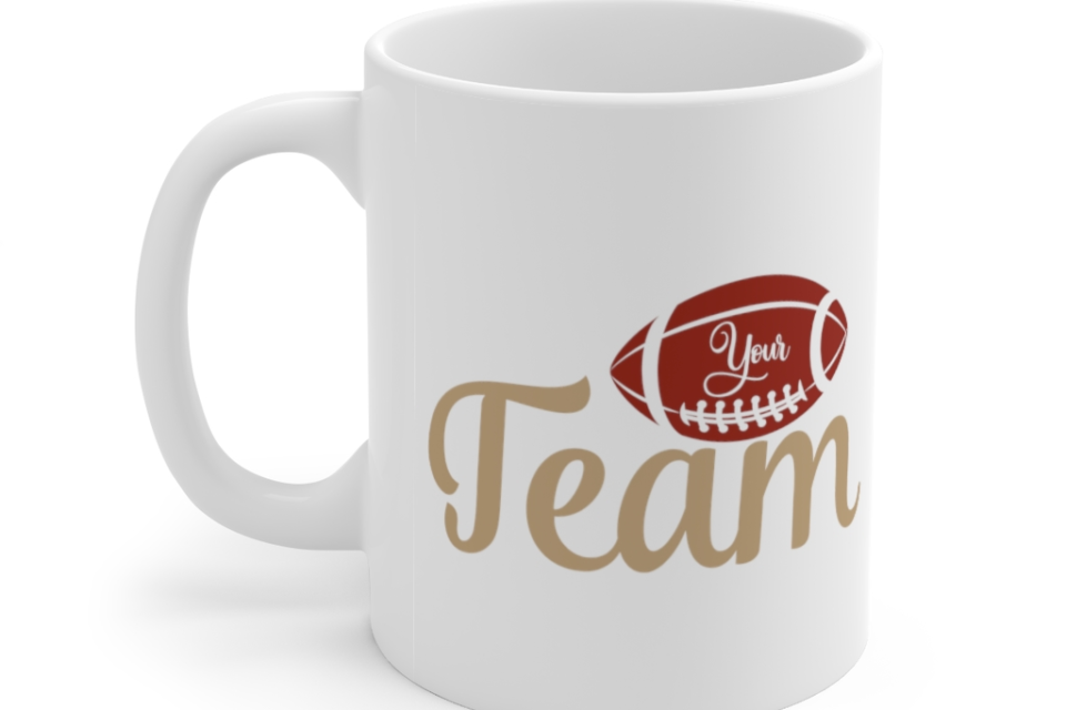 Your Team – White 11oz Ceramic Coffee Mug