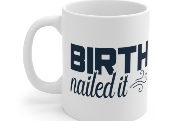 Birth Nailed It – White 11oz Ceramic Coffee Mug