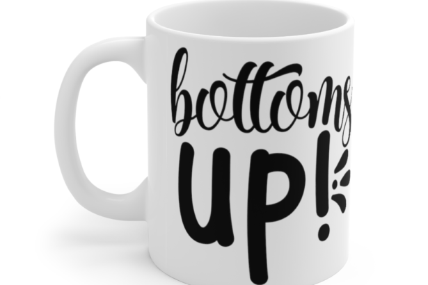 Bottoms Up! – White 11oz Ceramic Coffee Mug