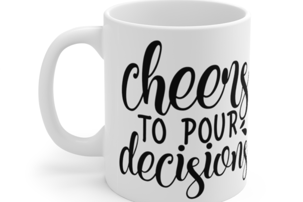 Cheers to Pour Decisions – White 11oz Ceramic Coffee Mug