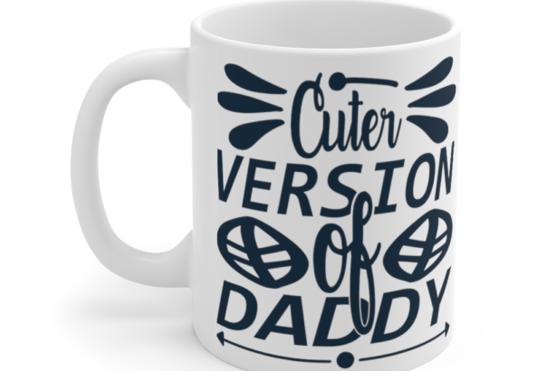 Cuter Version of Daddy – White 11oz Ceramic Coffee Mug