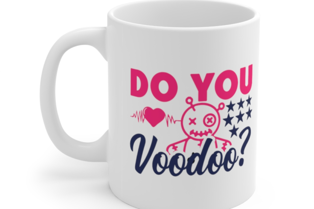 Do You Voodoo? – White 11oz Ceramic Coffee Mug (3)