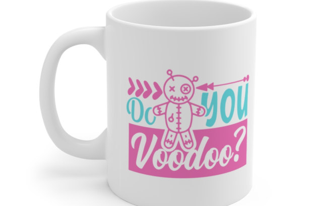 Do You Voodoo? – White 11oz Ceramic Coffee Mug (4)