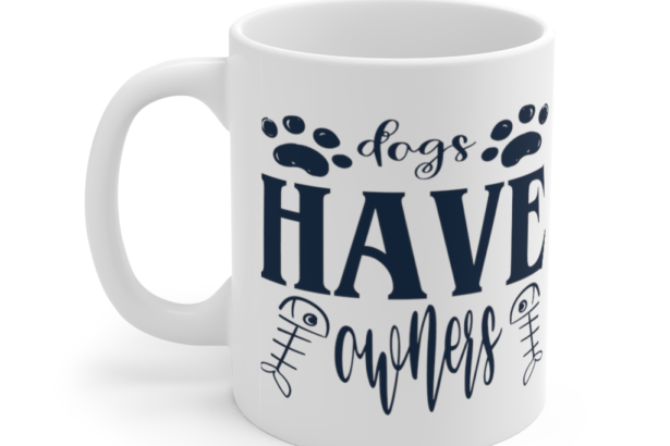 Dogs have Owners – White 11oz Ceramic Coffee Mug (2)