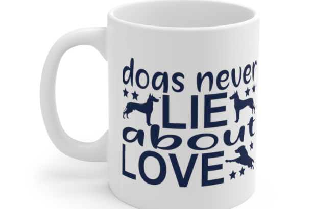 Dogs Never Lie about Love – White 11oz Ceramic Coffee Mug 2