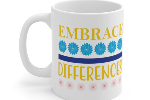 Embrace Differences – White 11oz Ceramic Coffee Mug 2