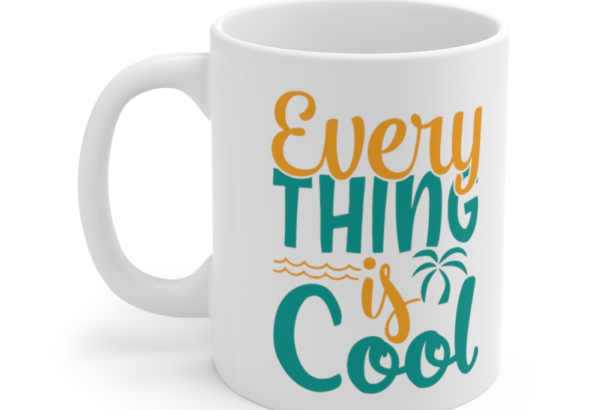 Every Thing is Cool – White 11oz Ceramic Coffee Mug (2)