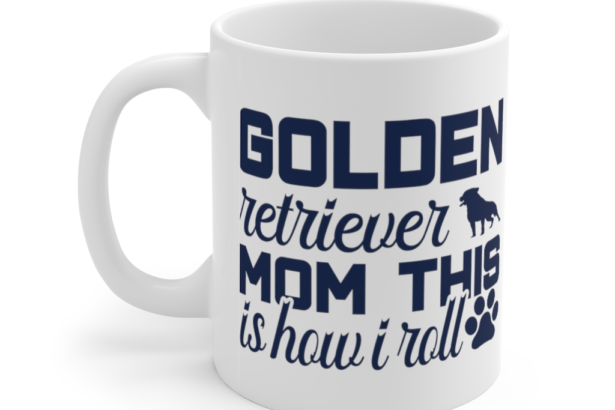 Golden Retriever Mom This is How I Roll – White 11oz Ceramic Coffee Mug