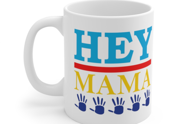 Hey Mama – White 11oz Ceramic Coffee Mug (2)