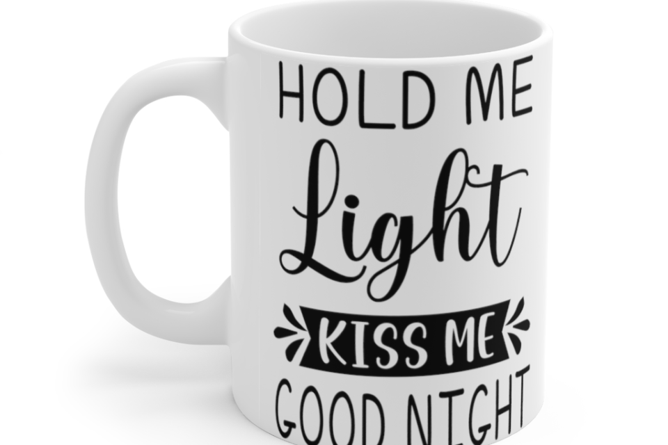 Hold Me Light, Kiss Me Good Night – White 11oz Ceramic Coffee Mug