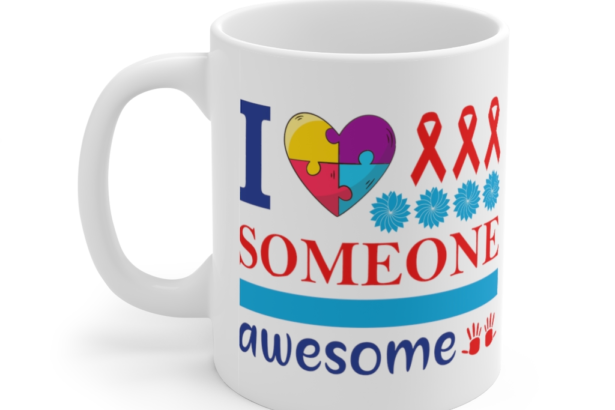I Love Someone Awesome – White 11oz Ceramic Coffee Mug 2