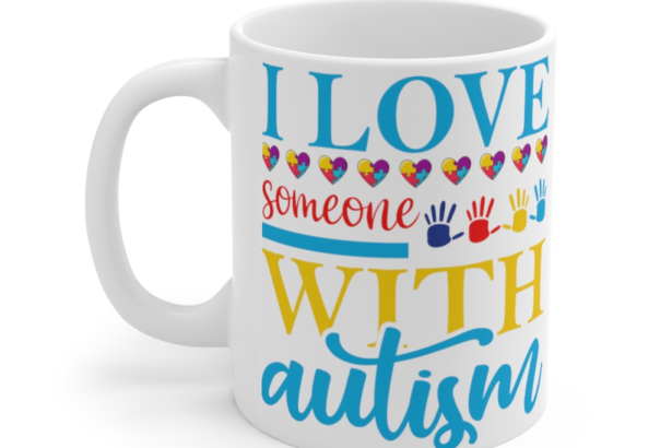 I Love Someone with Autism – White 11oz Ceramic Coffee Mug 2