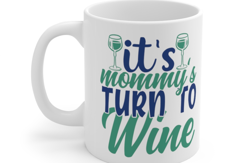 It’s Mommy’s Turn to Wine – White 11oz Ceramic Coffee Mug (2)