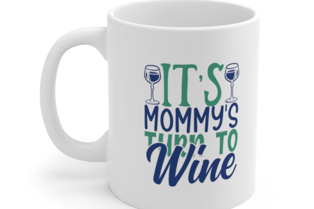 It’s Mommy’s Turn to Wine – White 11oz Ceramic Coffee Mug