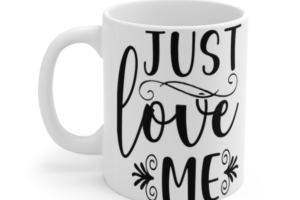 Just Love Me – White 11oz Ceramic Coffee Mug