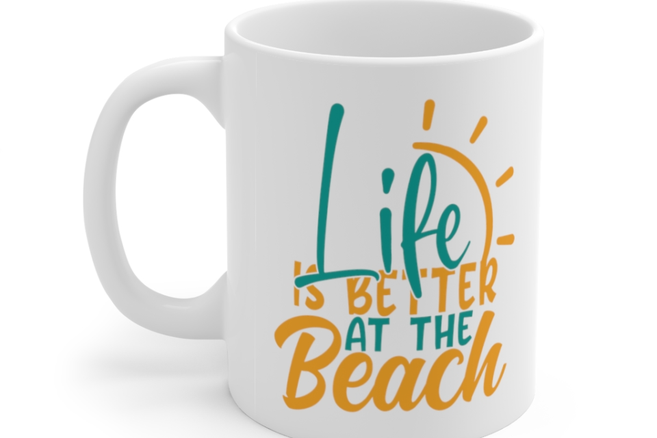 Life is Better at the Beach – White 11oz Ceramic Coffee Mug (2)