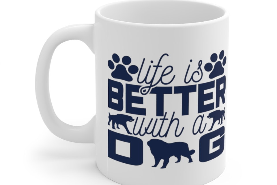 Life is Better with a Dog – White 11oz Ceramic Coffee Mug ii