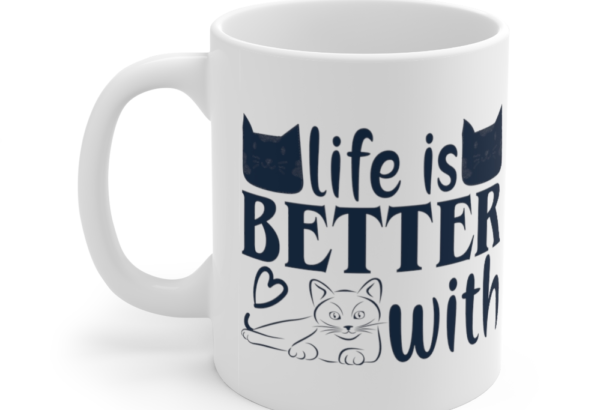 Life is Better with Cats – White 11oz Ceramic Coffee Mug (2)