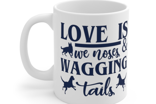 Love is We Noses & Wagging Tails – White 11oz Ceramic Coffee Mug