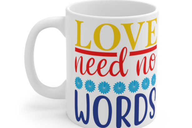 Love Need No Words – White 11oz Ceramic Coffee Mug (3)