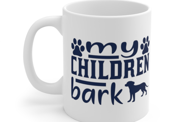 My Children Bark – White 11oz Ceramic Coffee Mug