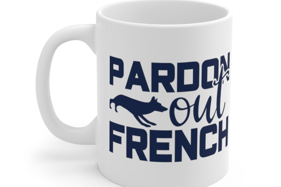 Pardon Out French – White 11oz Ceramic Coffee Mug