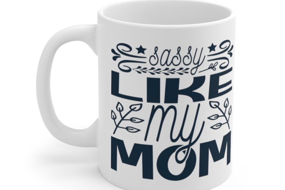 Sassy Like My Mom – White 11oz Ceramic Coffee Mug