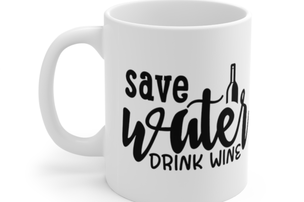 Save Water Drink Wine – White 11oz Ceramic Coffee Mug